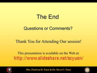 The End
     Questions or Comments?

Thank You for Attending Our session!

 This presentation is available on the Web at:
http://www.slideshare.net/scyuen/
 