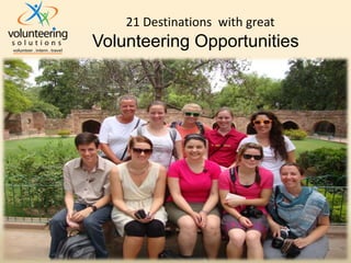 21 Destinations with great
Volunteering Opportunities
 