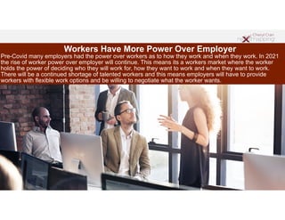 Workers Have More Power Over Employer
Pre-Covid many employers had the power over workers as to how they work and when the...