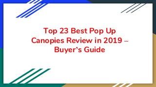 Top 23 Best Pop Up
Canopies Review in 2019 –
Buyer’s Guide
 