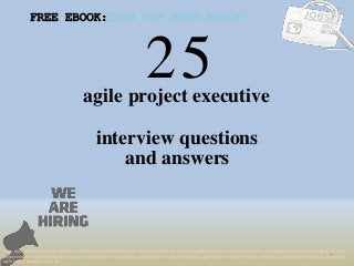25
1
agile project executive
interview questions
FREE EBOOK:2019 PDF FREE EBOOK
Tags: agile project executive interview questions and answers pdf ebook free download 2018, top 10 agile project executive cover letter templates, agile project executive resume samples, agile
project executive job interview tips, how to find agile project executive jobs, agile project executive linkedin tips, agile project executive resume writing tips, agile project executive job description.
agile project executive skills list
and answers
 