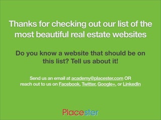 Thanks for checking out our list of the
most beautiful real estate websites
Do you know a website that should be on
this l...