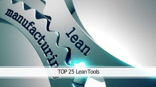 TOP 25 LeanTools
 