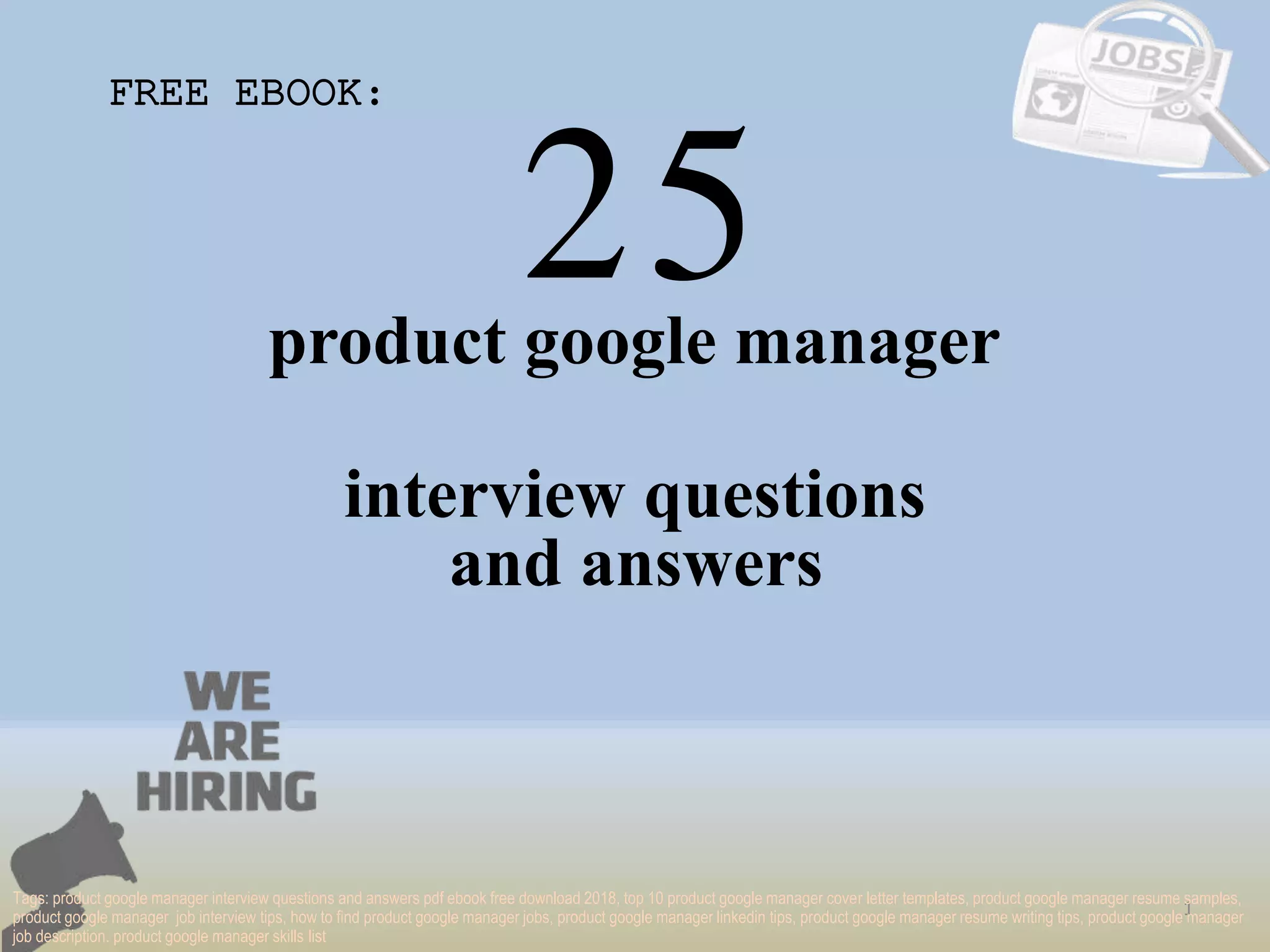 25
1
product google manager
interview questions
FREE EBOOK:
Tags: product google manager interview questions and answers pdf ebook free download 2018, top 10 product google manager cover letter templates, product google manager resume samples,
product google manager job interview tips, how to find product google manager jobs, product google manager linkedin tips, product google manager resume writing tips, product google manager
job description. product google manager skills list
and answers
 