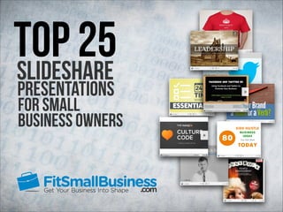 Top 25
SlideShare
Presentations

For Small
Business Owners

 