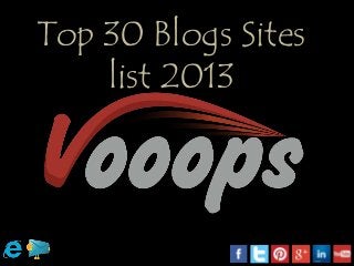 Top 30 Blogs Sites
list 2013
 
