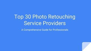 Top 30 Photo Retouching
Service Providers
A Comprehensive Guide for Professionals
 