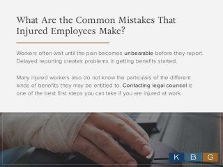 What Are the Common Mistakes
That Injured Employees Make?
Workers often wait until the pain becomes
unbearable before they...