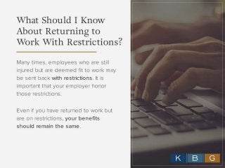 What Should I Know About
Returning to Work With
Restrictions?
Many times, employees who are still injured but are
deemed f...