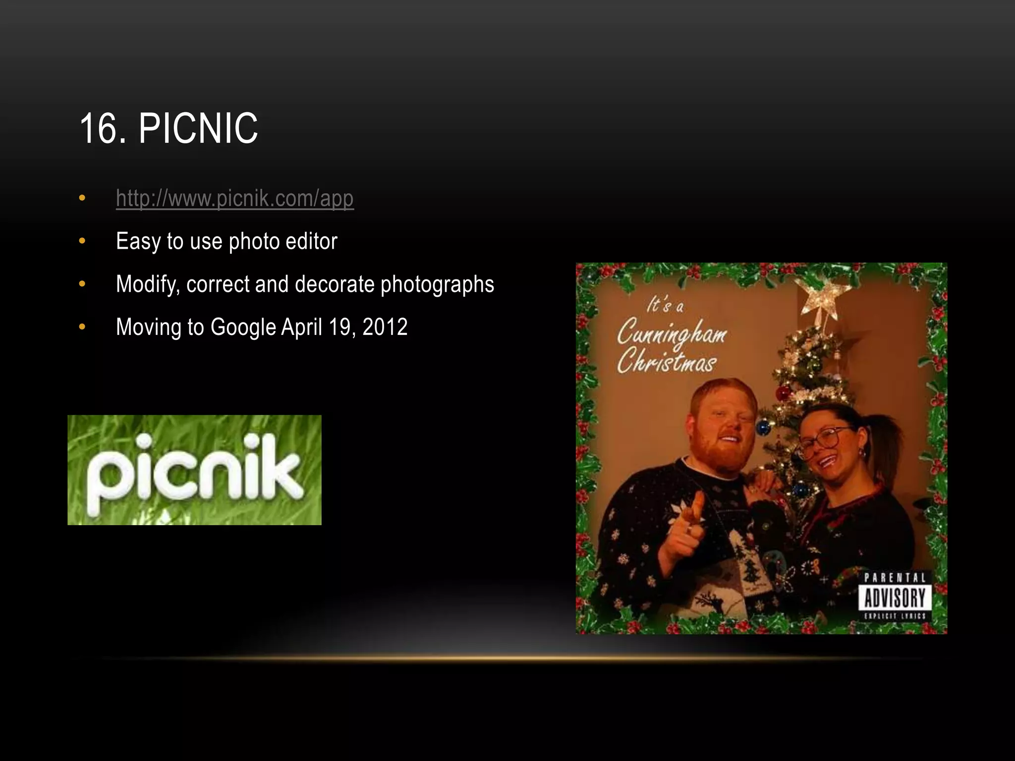 16. PICNIC
•   http://www.picnik.com/app
•   Easy to use photo editor
•   Modify, correct and decorate photographs
•   Moving to Google April 19, 2012
 