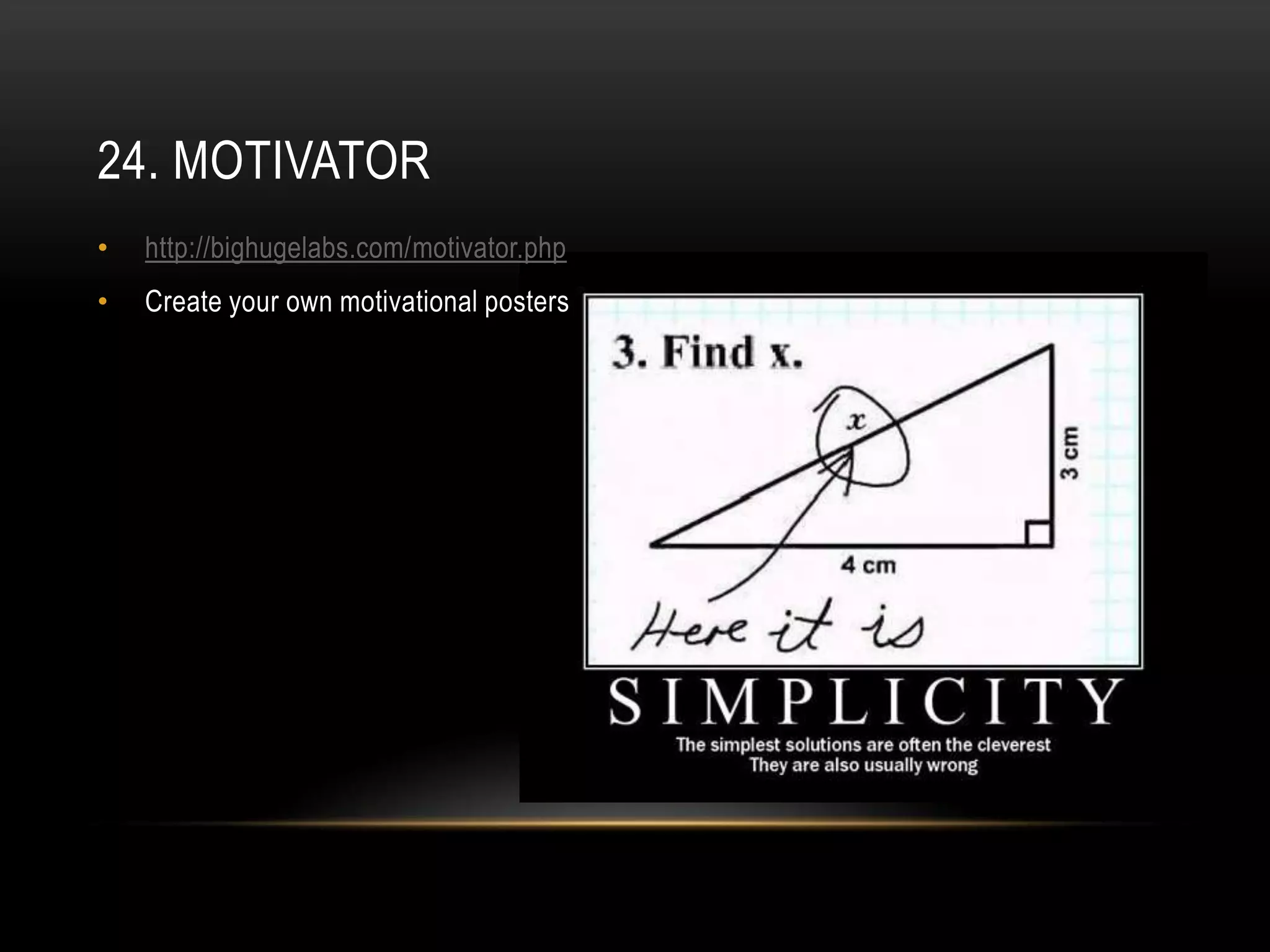 24. MOTIVATOR
•   http://bighugelabs.com/motivator.php
•   Create your own motivational posters
 