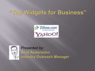 “Top Widgets for Business” Presented by: Brad Andersohn Industry Outreach Manager 