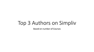 Top 3 Authors on Simpliv
Based on number of Courses
 