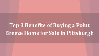 Top 3 Benefits of Buying a Point
Breeze Home for Sale in Pittsburgh
 
