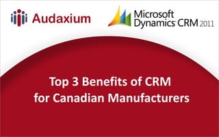 Top 3 Benefits of CRM  for Canadian Manufacturers 