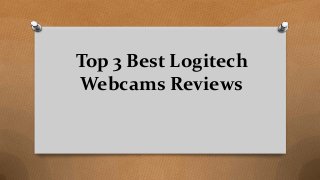 Top 3 Best Logitech
Webcams Reviews
 