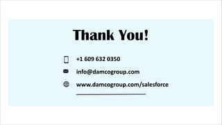 Thank You!
+1 609 632 0350
info@damcogroup.com
www.damcogroup.com/salesforce
 