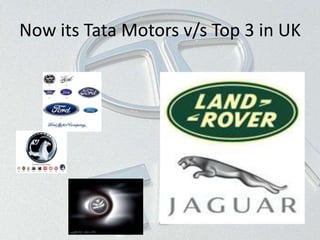 Now its Tata Motors v/s Top 3 in UK