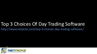 Top 3 Choices Of Day Trading Software
http://www.netpicks.com/top-3-choices-day-trading-software/
 