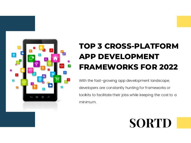 TOP 3 CROSS-PLATFORM
APP DEVELOPMENT
FRAMEWORKS FOR 2022
With the fast-growing app development landscape,
developers are constantly hunting for frameworks or
toolkits to facilitate their jobs while keeping the cost to a
minimum.
 