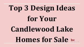 Top 3 Design Ideas
for Your
Candlewood Lake
Homes for Sale
 