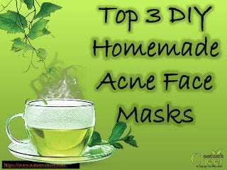 Top 3 DIY
Homemade
Acne Face
Masks
https://www.naturescheer.com/
 