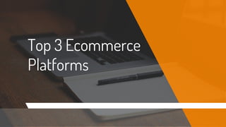 Top 3 Ecommerce
Platforms
 