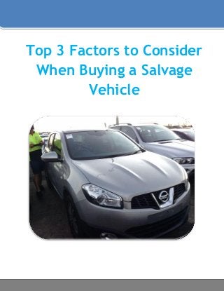 Top 3 Factors to Consider
When Buying a Salvage
Vehicle
 