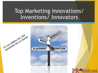 Top Marketing Innovations/ 
Inventions/ Innovators 
 