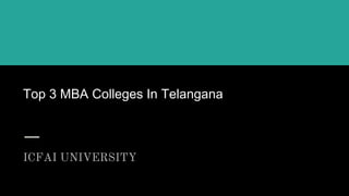 Top 3 MBA Colleges In Telangana
ICFAI UNIVERSITY
 