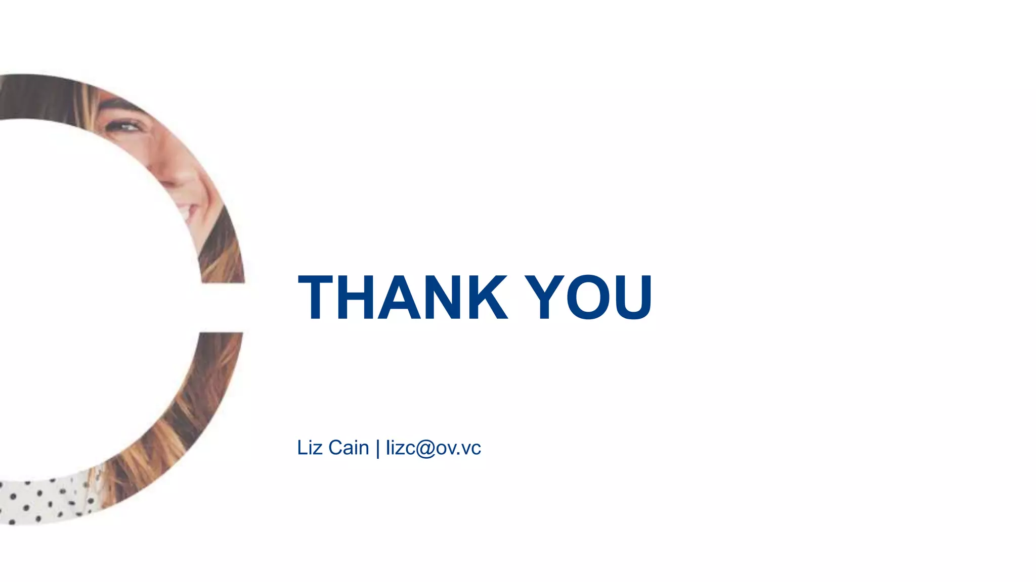 Liz Cain | lizc@ov.vc
THANK YOU
 