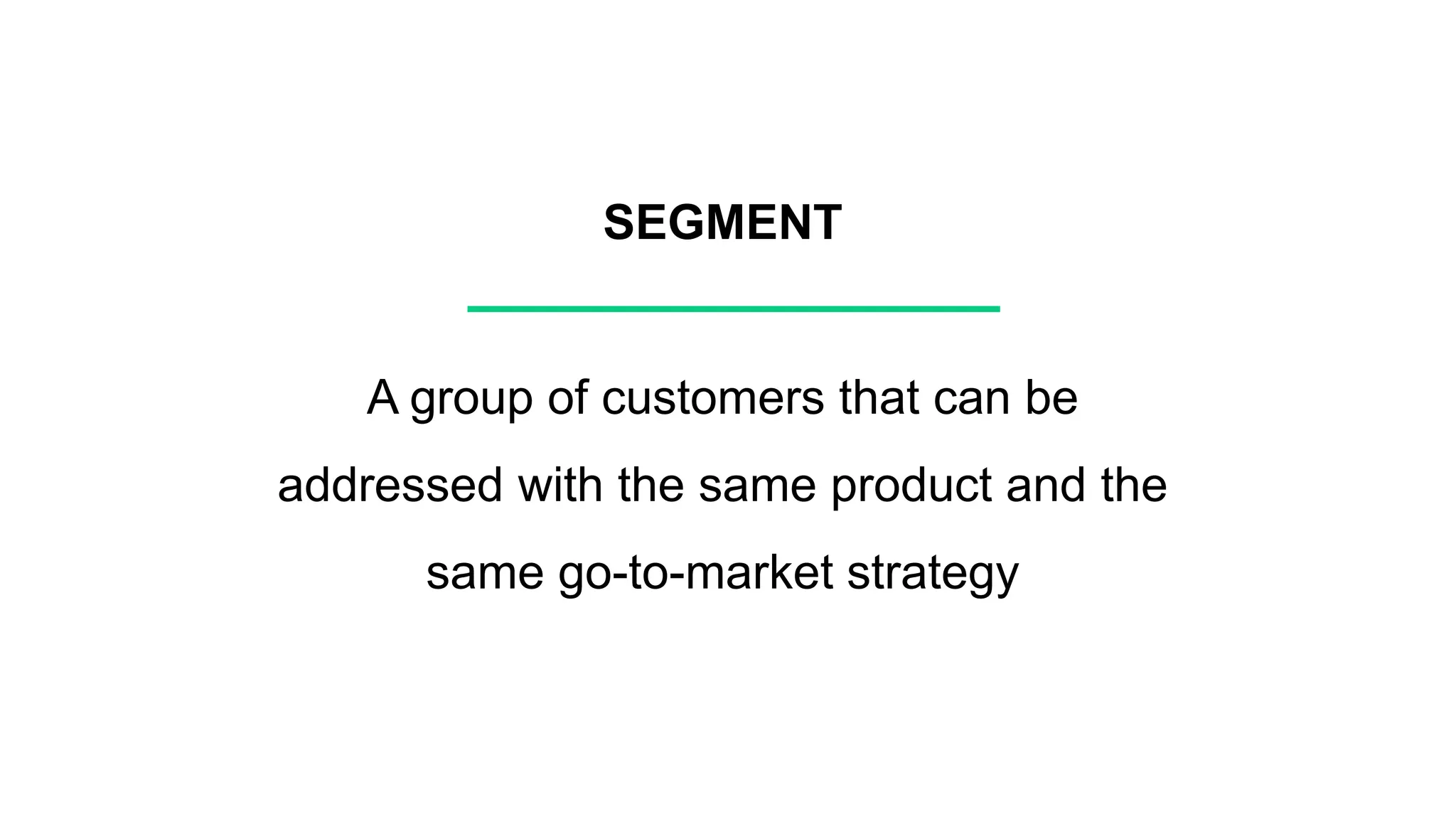 Proprietary and Confidential ©2016 OpenView Investments, LLC. All Rights Reserved 8
SEGMENT
A group of customers that can be
addressed with the same product and the
same go-to-market strategy
 