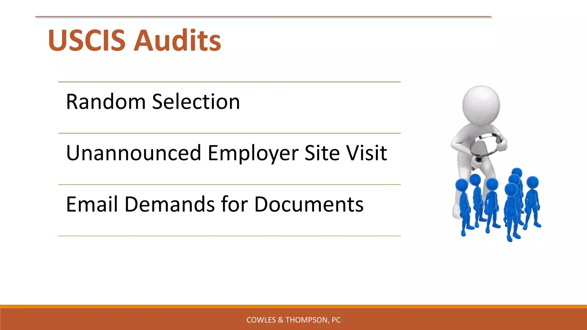 USCIS Audits
Random Selection
Unannounced Employer Site Visit
Email Demands for Documents
COWLES & THOMPSON, PC
 
