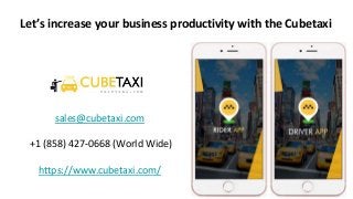 sales@cubetaxi.com
+1 (858) 427-0668 (World Wide)
https://www.cubetaxi.com/
Let’s increase your business productivity with the Cubetaxi
 