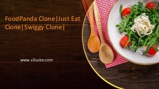 FoodPanda Clone|Just Eat
Clone|Swiggy Clone|
www.v3cube.com
 
