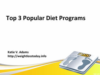 Top 3 Popular Diet Programs



Katie V. Adams
http://weightlosstoday.info
 