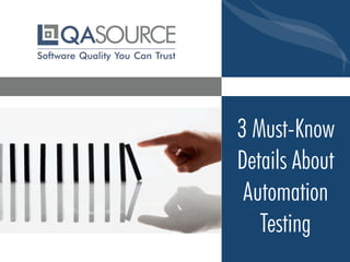 3 Must-Know
Details About
Automation
Testing
 