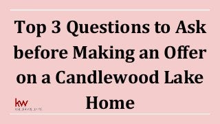 Top 3 Questions to Ask
before Making an Offer
on a Candlewood Lake
Home
 