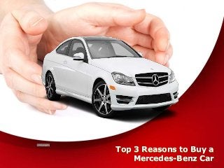 Top 3 Reasons to Buy a
Mercedes-Benz Car
 