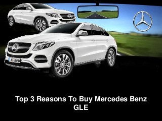 Top 3 Reasons To Buy Mercedes Benz
GLE
 