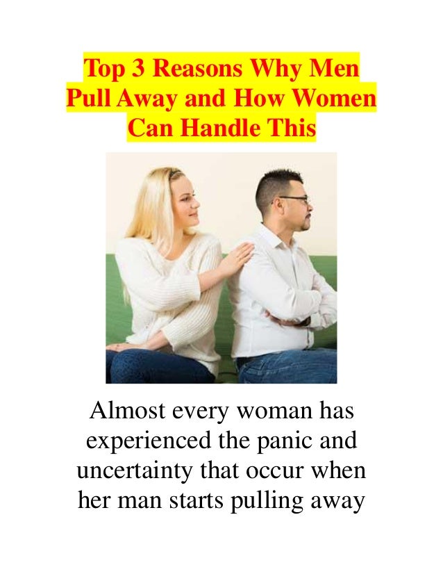 Top 3 Reasons Why Men Pull Away and How Women Can Handle This