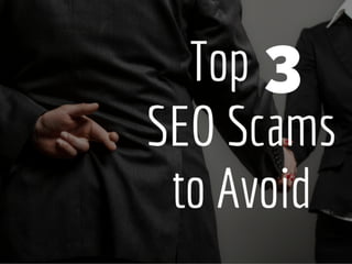 Top 3 SEO Scams to Avoid
 