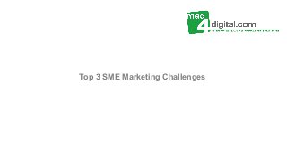 Top 3 SME Marketing Challenges
 