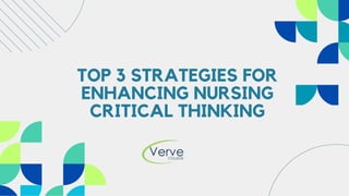 TOP 3 STRATEGIES FOR
ENHANCING NURSING
CRITICAL THINKING
 
