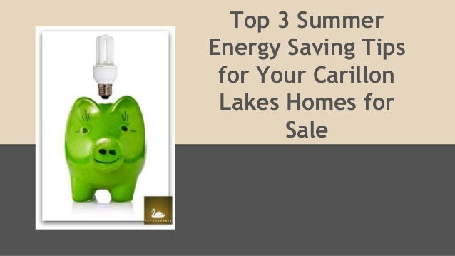 Top 3 Summer
Energy Saving Tips
for Your Carillon
Lakes Homes for
Sale
 