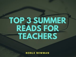Top 3 Summer Reads for Teachers by Noble Newman
