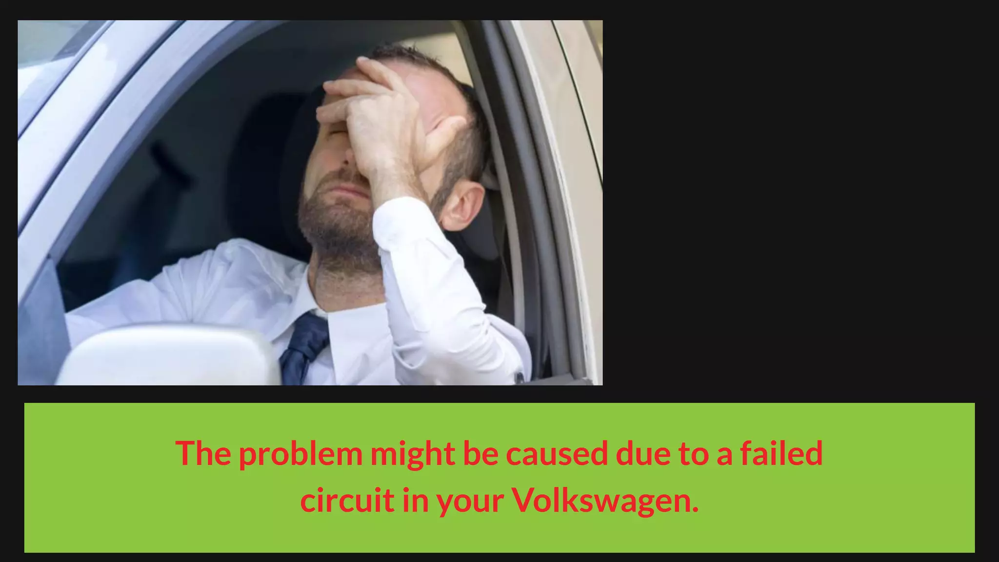 The problem might be caused due to a failed
circuit in your Volkswagen.