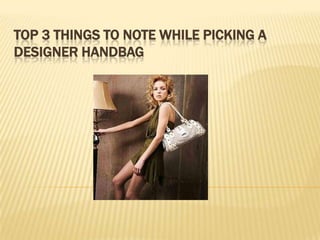 Top 3 things to note while picking a designer handbag  