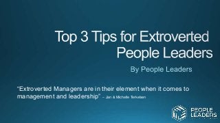 “Extroverted Managers are in their element when it comes to
management and leadership” – Jan & Michelle Terkelsen
 