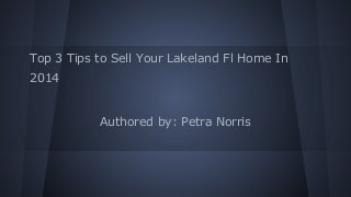 Top 3 Tips to Sell Your Lakeland Fl Home In
2014
Authored by: Petra Norris
 